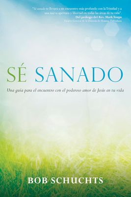 Se Sanado (Be Healed): Una guía para el encuentro con el poderoso amor de Jesús en tu vida
