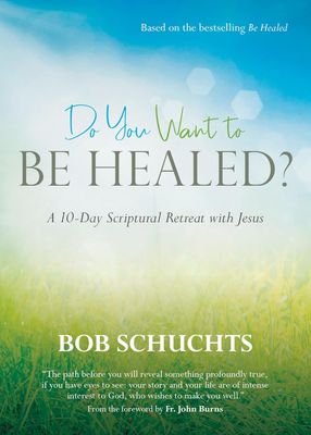 Do You Want To Be Healed?