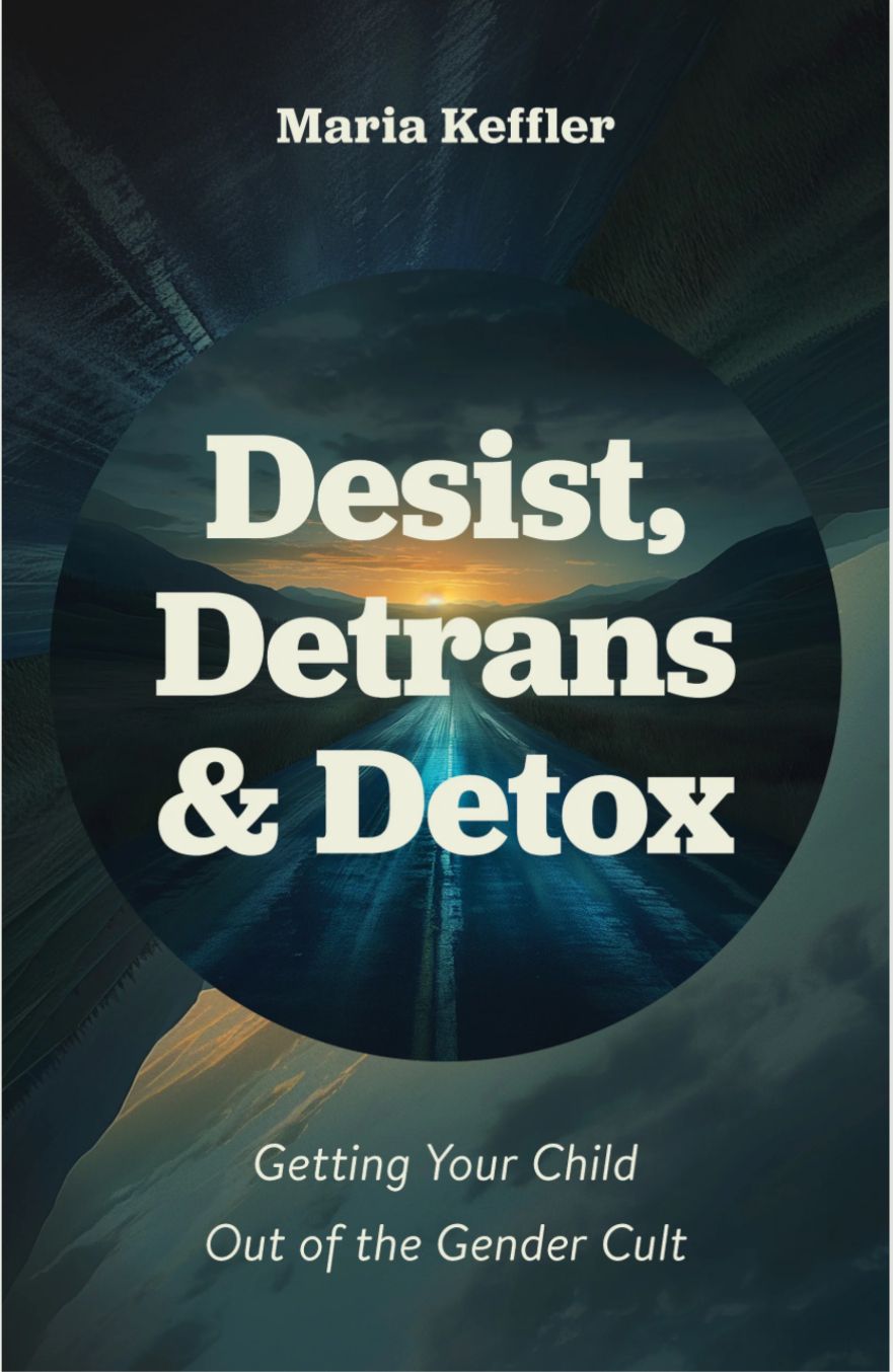 Desist, Detrans &amp; Detox: Getting Your Child Out of the Gender Cult