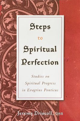 Steps to Spiritual Perfection: Studies on Spiritual Progress in Evagrius Ponticus