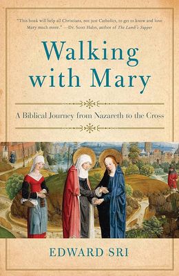 Walking with Mary: A Biblical Journey from Nazareth to the Cross pb