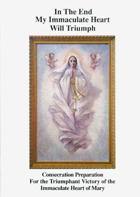 In the End My Immaculate Heart Will Triumph In the End My Immaculate Heart Will Triumph