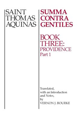 Summa Contra Gentiles - Book Three: Providence Part I Summa Contra Gentiles - Book Three: Providence Part I