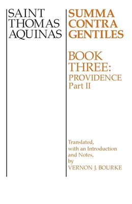 Summa Contra Gentiles - Book Three: Providence, Part II Summa Contra Gentiles - Book Three: Providence, Part II