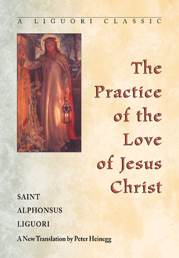 The Practice of the Love of Jesus Christ - A Liguori Classic