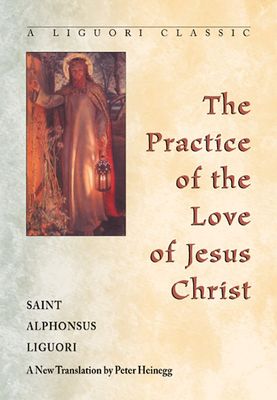 The Practice of the Love of Jesus Christ - A Liguori Classic