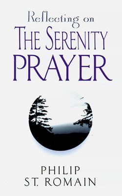 Reflecting on the Serenity Prayer Reflecting on the Serenity Prayer