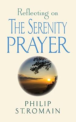 Reflecting on the Serenity Prayer Reflecting on the Serenity Prayer
