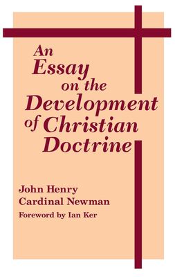 An Essay On Development Of Christian Doctrine An Essay On Development Of Christian Doctrine