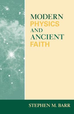 Modern Physics & Ancient Faith Modern Physics & Ancient Faith