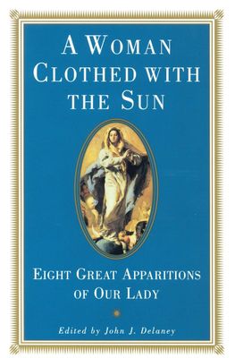 A Woman Clothed with the Sun: Eight Great Apparitions of Our Lady