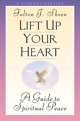 Lift Up Your Heart: A Guide to Spiritual Peace