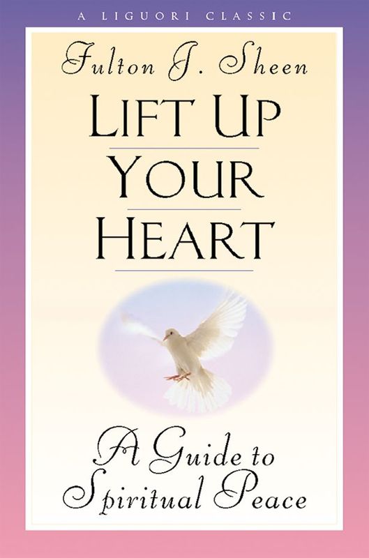 Lift Up Your Heart: A Guide to Spiritual Peace