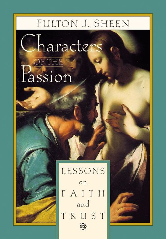 Characters of the Passion: Lessons on Faith &amp; Trust