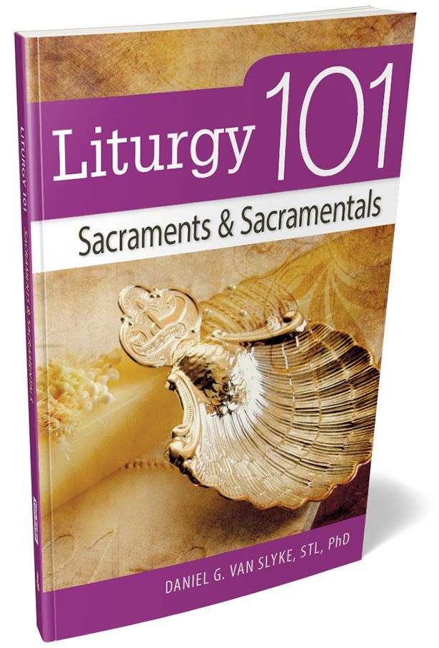 Liturgy 101: Sacraments &amp; Sacramentals