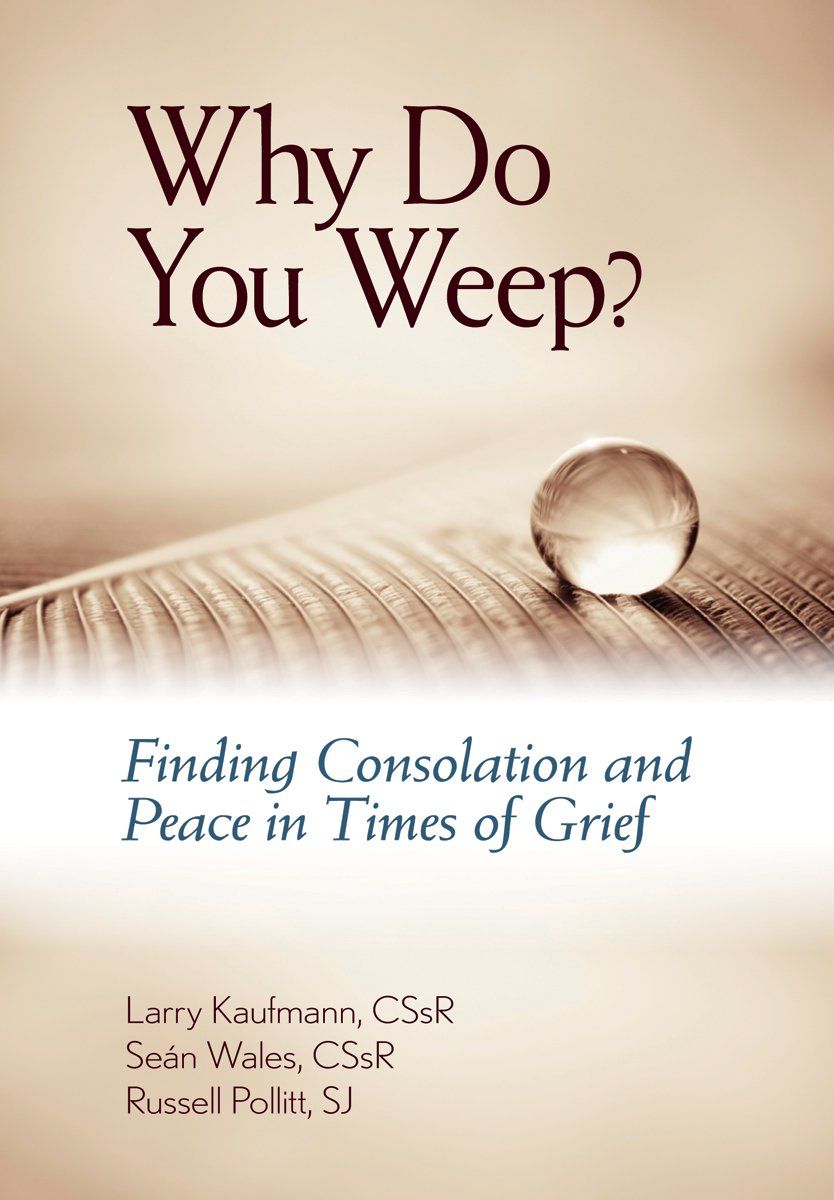 Why Do You Weep? Finding Consoliation &amp; Peace in Times of Grief