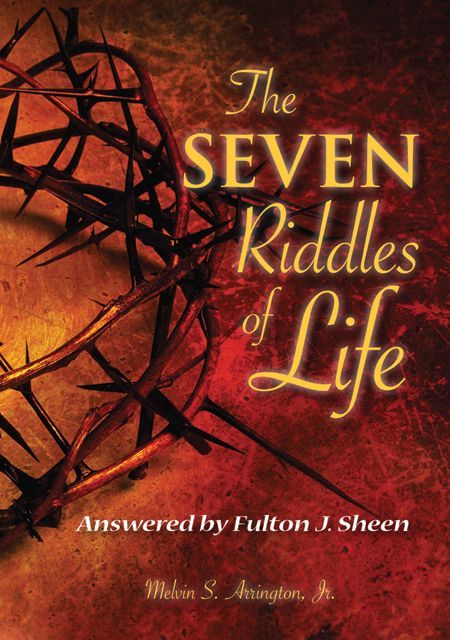 The Seven Riddles of Life  - Answered by Fulton J Sheen