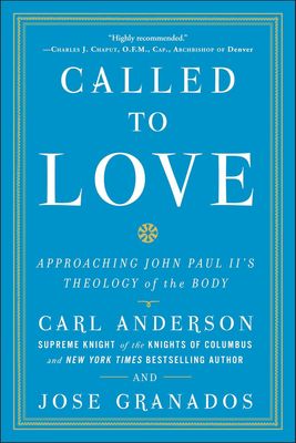 Called to Love: Approaching John Paul II's Theology of the Body Called to Love: Approaching John Paul II's Theology of the Body
