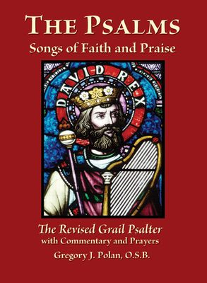 Psalms Songs of Faith &amp; Praise: The Revised Grail Psalter with Commentary and Prayers
