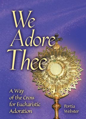 We Adore Thee: A Way of the Cross for Eucharistic Adoration