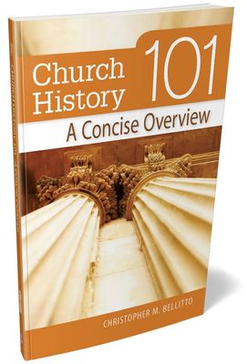 Church History 101: Concise Overview Church History 101: Concise Overview