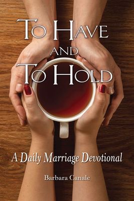 To Have &amp; To Hold: A Daily Marriage Devotional