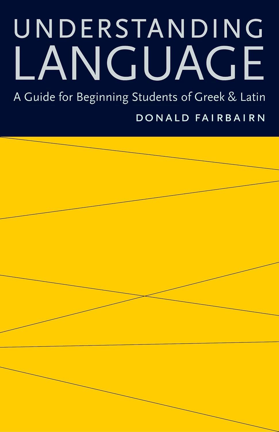 Understanding Language: A Guide for Beginning Students of Greek and Latin
