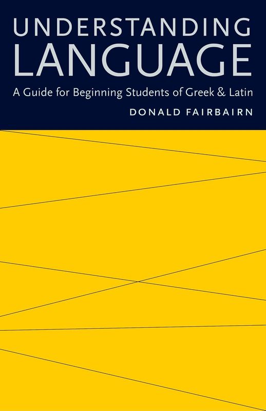 Understanding Language: A Guide for Beginning Students of Greek and Latin