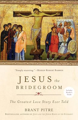 Jesus the Bridegroom: The Greatest Love Story Ever Told Jesus the Bridegroom: The Greatest Love Story Ever Told