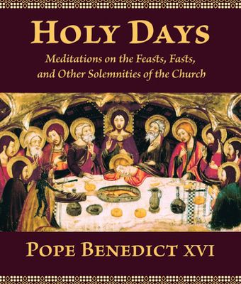Holy Days: Meditations on the Feasts, Fasts, and Solemnities of the Church