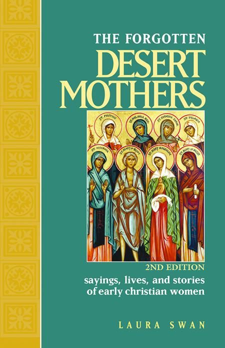 The Forgotten Desert Mothers: Sayings, Lives, &amp; Stories of Early Christian Women, 2nd edition