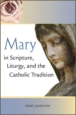 Mary in Scripture, Liturgy, and the Catholic Tradition Mary in Scripture, Liturgy, and the Catholic Tradition