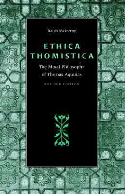 Ethica Thomistica: The Moral Philosophy of Thomas Aquinas - Revised Edition