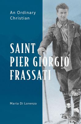 Saint Pier Giorgio Frassati: An Ordinary Christian