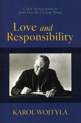Love and Responsibility: A new translation of John Paul II's classic work