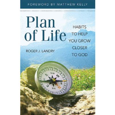 Plan of Life: Habits to Help You Grow Closer to God Plan of Life: Habits to Help You Grow Closer to God