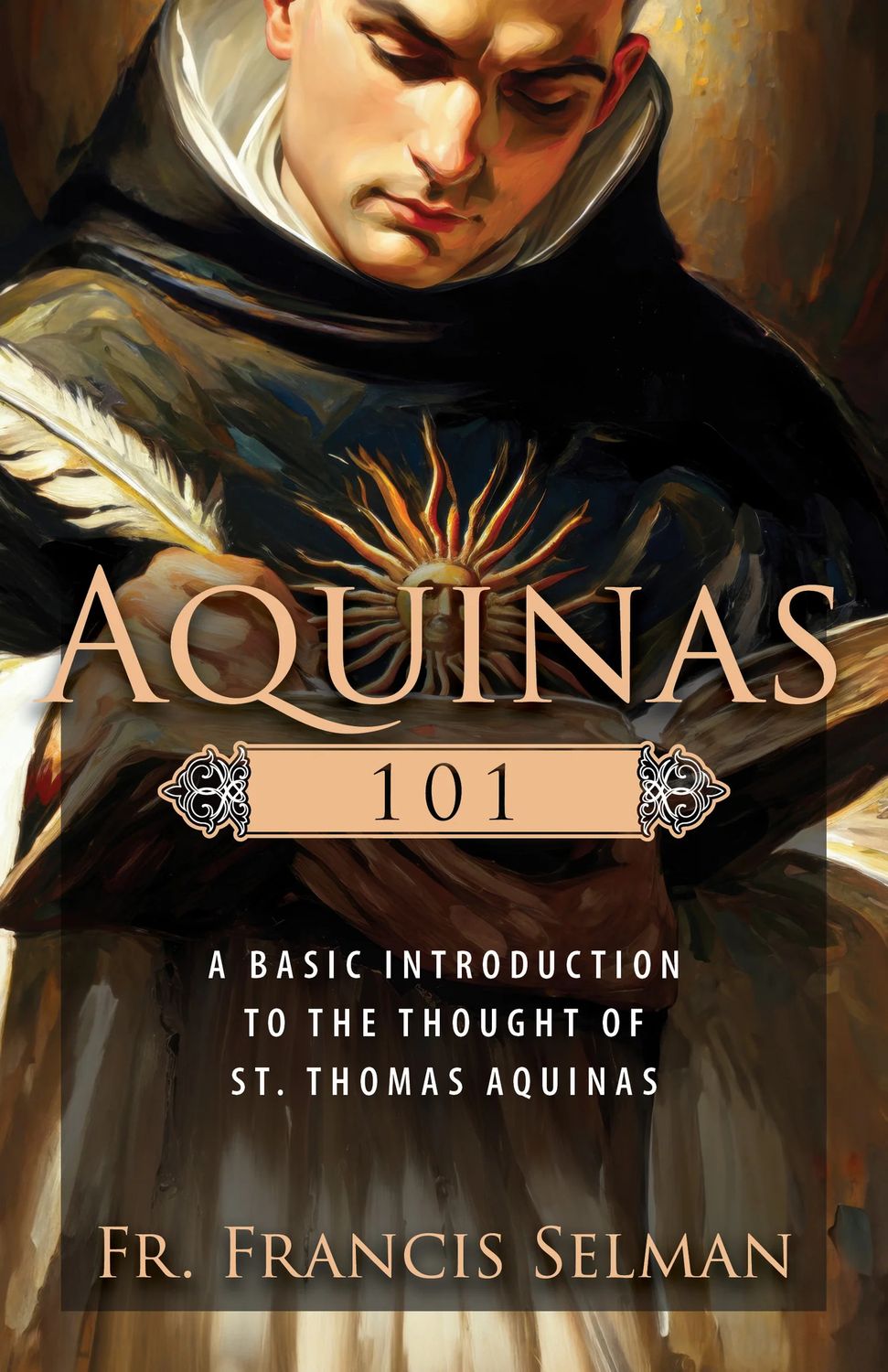 Aquinas 101: A Basic Introduction to the Thought of Saint Thomas Aquinas