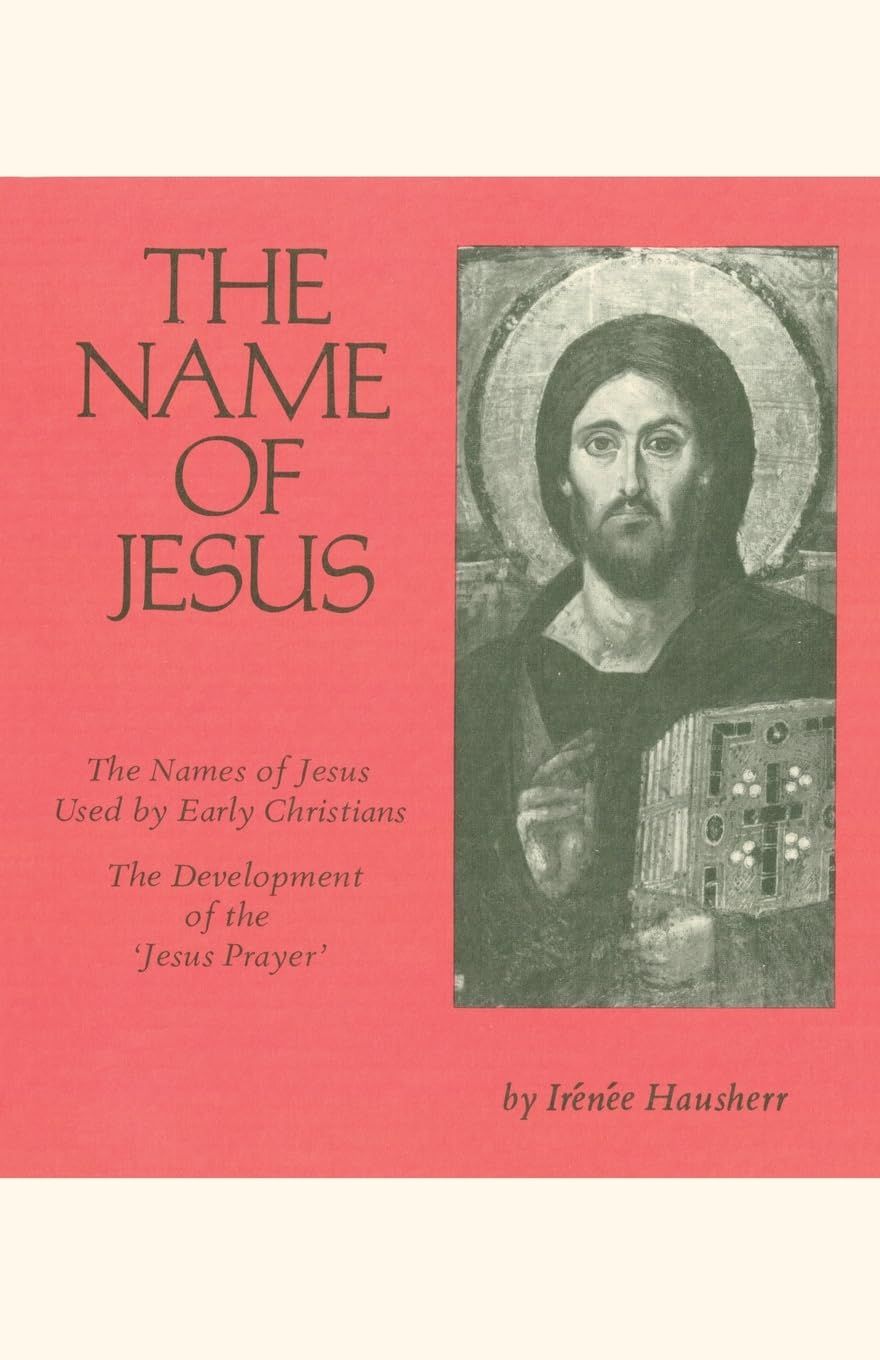 The Name of Jesus: Names of Jesus Used by Early Christians and the Development of the "Jesus Prayer"