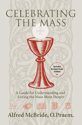 Celebrating the Mass: A Guide for Understanding and Loving the Mass More (3rd ed)