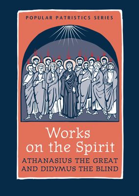 Works on the Spirit: Athanasius the Great and Didymus the Blind