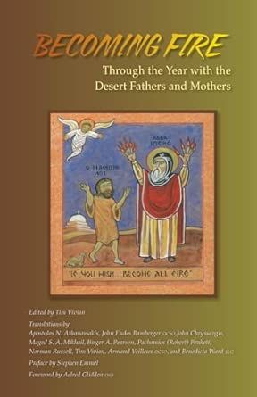 Becoming Fire: Through the Year with the Desert Fathers &amp; Mothers