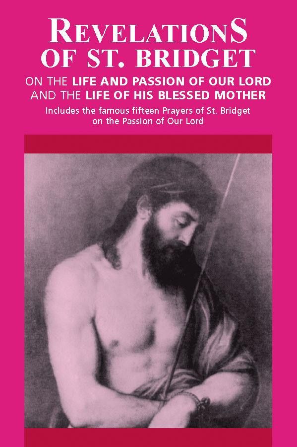 Revelations of St Bridget on the Life and Passion of Our Lord &amp; the Life of His Blessed Mother