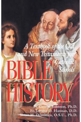 Bible History: The Old and New Testaments for Catholic Schools (Textbook) Bible History: The Old and New Testaments for Catholic Schools (Textbook)