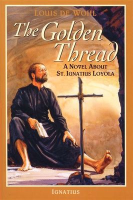 The Golden Thread: A Novel about St Ignatius Loyola