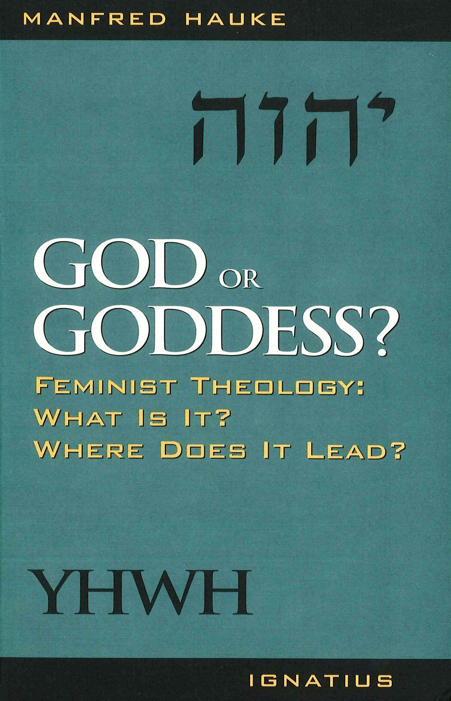 God or Goddess: Feminist Theology: What Is It? Where Does It Lead?