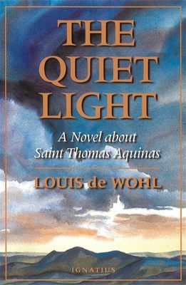 The Quiet Light: A Novel about St. Thomas Aquinas The Quiet Light: A Novel about St. Thomas Aquinas