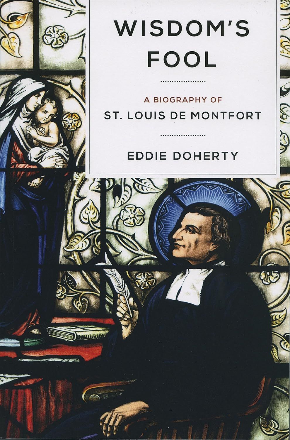 Wisdom's Fool: A Biography of St Louis de Montfort