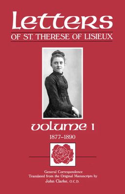 The Letters of St Therese of Lisieux  Volume 1