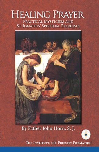 Healing Prayer: Practical Mysticism and St. Ignatius' Spiritual Exercises
