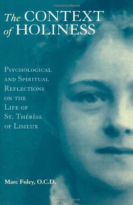 Context of Holiness: Psychological and Spiritual Reflections on the Life of St. Therese of Lisieux